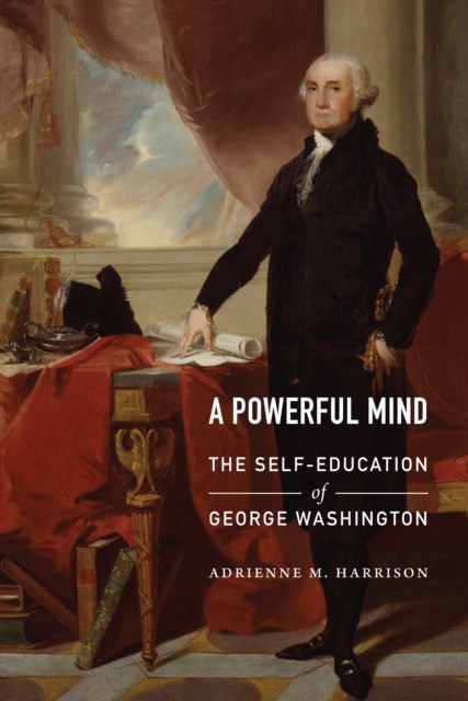 A Powerful Mind: The Self-Education of George Washington - Adrienne M. Harrison