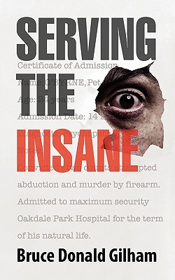 Serving the Insane - Bruce Donald Gilham