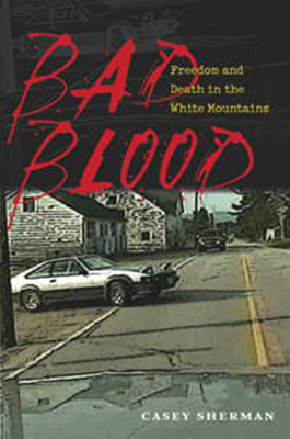 Coperta cărții 'Bad Blood: Freedom and Death in the White Mountains - Casey Sherman'