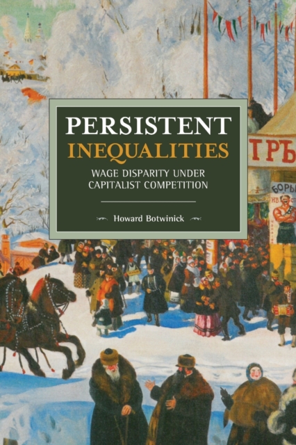 Persistent Inequalities: Wage Disparity Under Capitalist Competition - Howard Botwinick