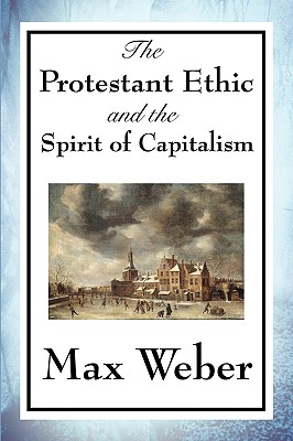 The Protestant Ethic and the Spirit of Capitalism - Max Weber