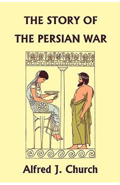 Coperta cărții 'The Story of the Persian War from Herodotus, Illustrated Edition (Yesterday's Classics) - Alfred J. Church'