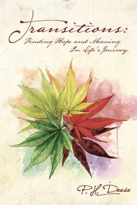 Transitions: Finding Hope and Meaning in Life's Journey - P. H. Deese