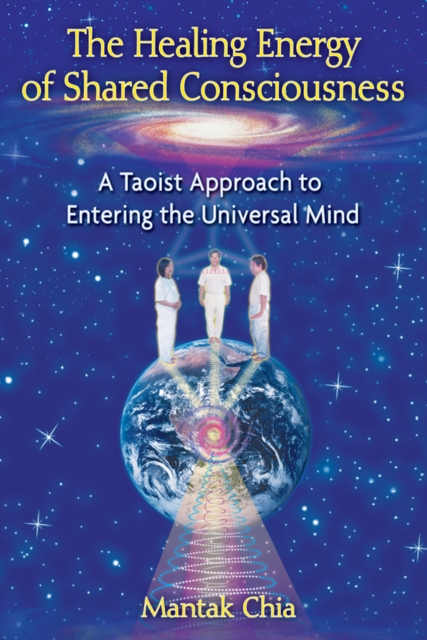 Coperta cărții 'The Healing Energy of Shared Consciousness: A Taoist Approach to Entering the Universal Mind - Mantak Chia'