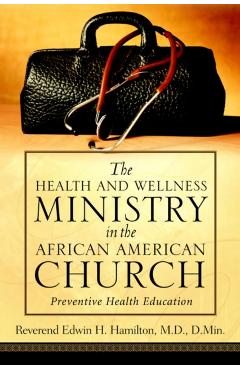 The Health and Wellness Ministry in the African American Church - Edwin H. Hamilton