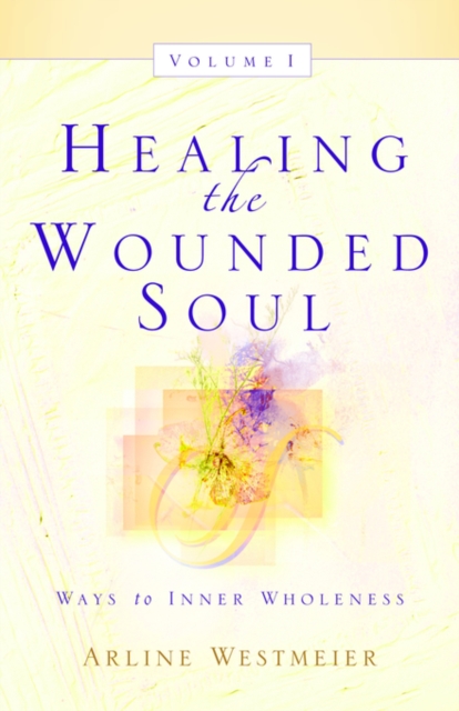 Healing the Wounded Soul, Vol. I - Arline Westmeier