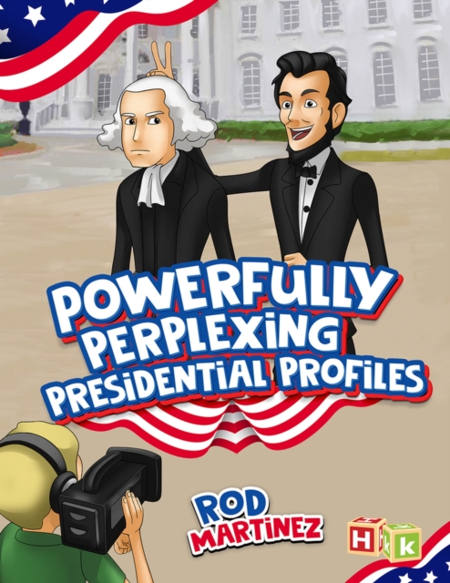 Powerfully Perplexing Presidential Profiles - Rod Martinez