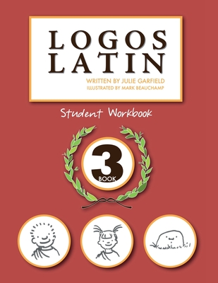 Logos Latin 3 Student Workbook - Julie Garfield