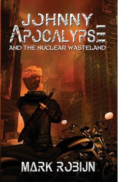 Johnny Apocalypse and the Nuclear Wasteland - Mark Robijn
