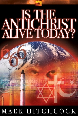 Is the Antichrist Alive Today? - Mark Hitchcock