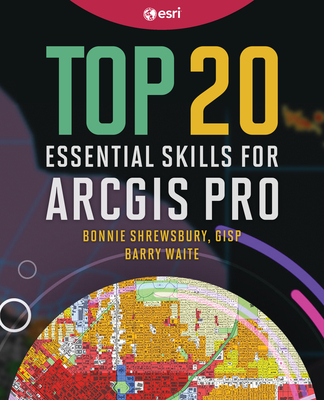 Top 20 Essential Skills for Arcgis Pro - Bonnie Shrewsbury