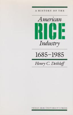 A History of the American Rice Industry, 1685-1985 - Henry C. Dethloff