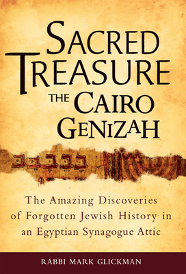 Sacred Treasure - The Cairo Genizah: The Amazing Discoveries of Forgotten Jewish History in an Egyptian Synagogue Attic - Mark S. Glickman