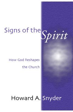 Coperta cărții 'Signs of the Spirit: How God Reshapes the Church - Howard Snyder'