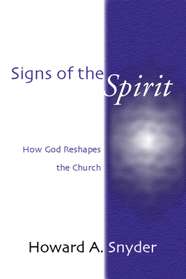 Signs of the Spirit: How God Reshapes the Church - Howard Snyder