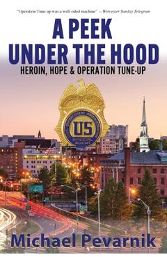 Coperta cărții 'A Peek Under the Hood: Heroin, Hope, and Operation Tune-Up - Michael Pevarnik'