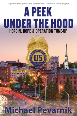 A Peek Under the Hood: Heroin, Hope, and Operation Tune-Up - Michael Pevarnik