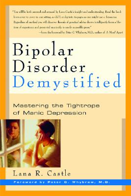 Coperta cărții 'Bipolar Disorder Mystified: Mastering the Tightrope of Manic Depression - Lana R. Castle'