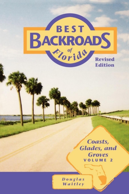 Best Backroads of Florida: Coasts, Glades, and Groves - Douglas Waitley
