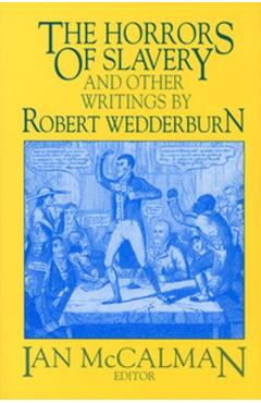 The Horrors of Slavery: And Other Writings by Robert Wedderburn - Iain Mccalman