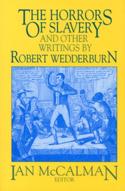 The Horrors of Slavery: And Other Writings by Robert Wedderburn - Iain Mccalman