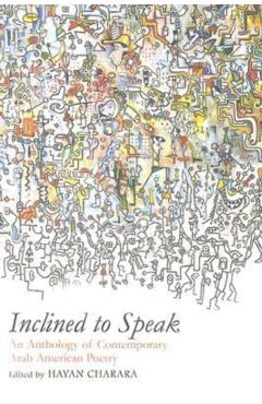 Inclined to Speak: An Anthology of Contemporary Arab American Poetry - Hayan Charara