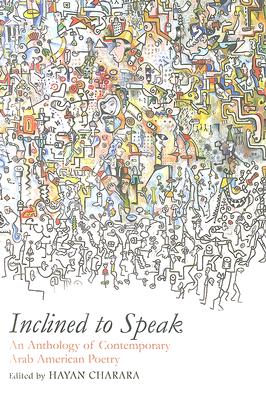 Coperta cărții 'Inclined to Speak: An Anthology of Contemporary Arab American Poetry - Hayan Charara'