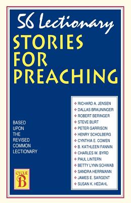 56 Lectionary Stories For Preaching: Based Upon The Revised Common Lectionary Cycle B - Richard A. Jensen