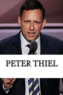 Peter Thiel: A Biography - Mike Simmons