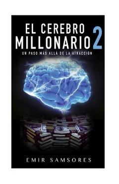 Coperta cărții 'El Cerebro Millonario 2: Un Paso Mas Alla de la Atraccion - Emir Samsores'