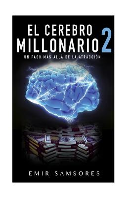 Coperta cărții 'El Cerebro Millonario 2: Un Paso Mas Alla de la Atraccion - Emir Samsores'