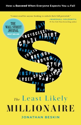 The Least Likely Millionaire: How to Succeed When Everyone Expects You to Fail - Jonathan Beskin