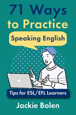 71 Ways to Practice Speaking English: Tips for ESL/EFL Learners - Jennifer Booker Smith