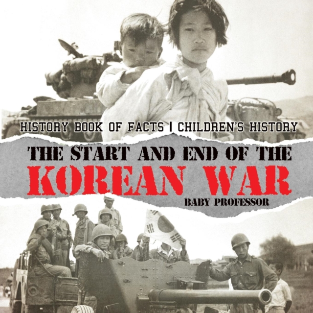 The Start and End of the Korean War - History Book of Facts Children's History - Baby Professor