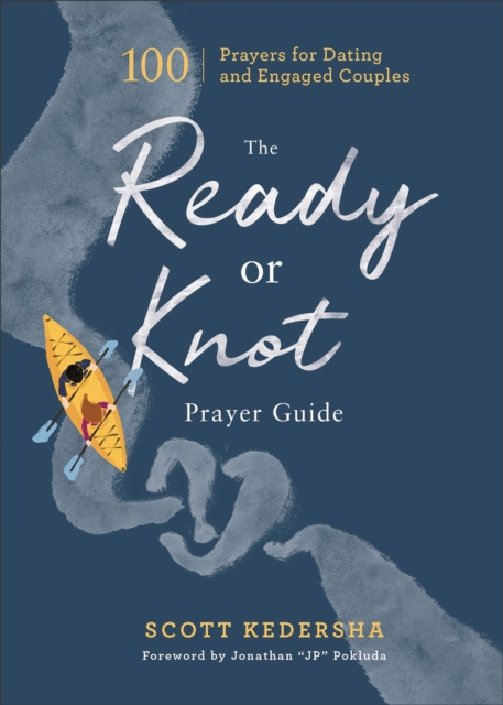 The Ready or Knot Prayer Guide: 100 Prayers for Dating and Engaged Couples - Scott Kedersha