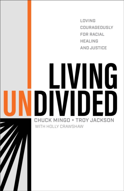 Living Undivided: Loving Courageously for Racial Healing and Justice - Chuck Mingo