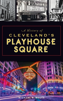 History of Cleveland's Playhouse Square - Michael R. Routa