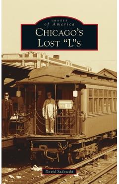 Coperta cărții 'Chicago's Lost Ls - David Sadowski'