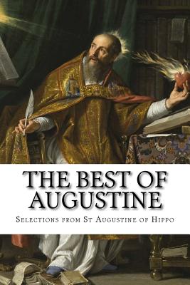 The Best of Augustine: Selections from the Writings of St Augustine of Hippo - Mary H. Allies