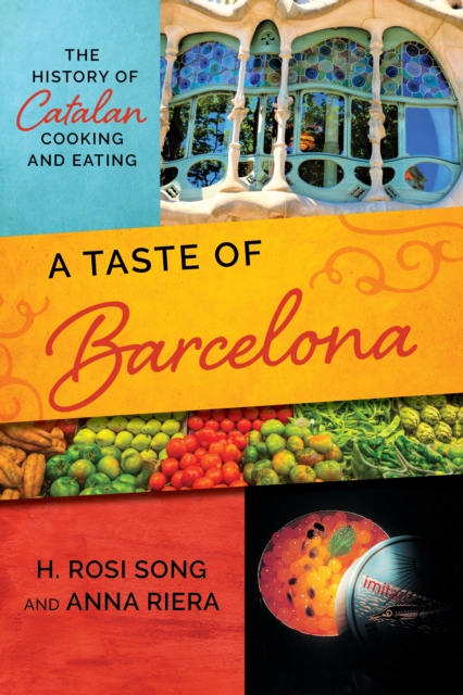A Taste of Barcelona: The History of Catalan Cooking and Eating - H. Rosi Song