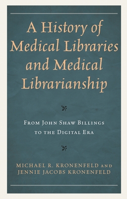 Coperta cărții 'A History of Medical Libraries and Medical Librarianship: From John Shaw Billings to the Digital Era - Michael R.'