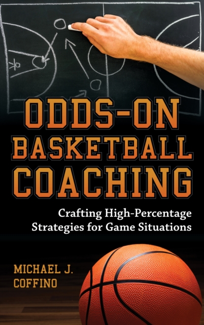 Odds-On Basketball Coaching: Crafting High-Percentage Strategies for Game Situations - Michael J. Coffino