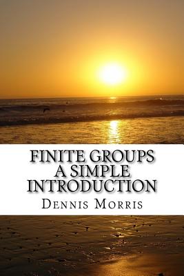 Coperta cărții 'Finite Groups - A Simple Introduction - Dennis Morris'