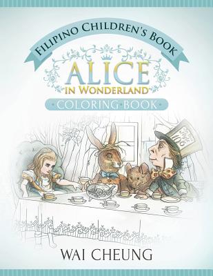 Filipino Children's Book: Alice in Wonderland (English and Filipino Edition) - Wai Cheung