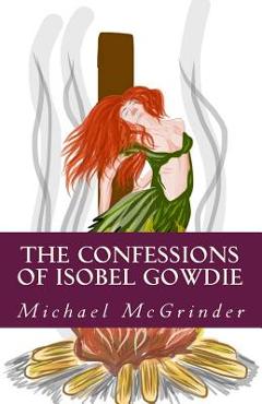 Poza produsului The Confessions of Isobel Gowdie - Michael Mcgrinder