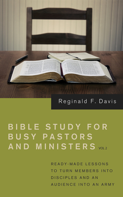 Bible Study for Busy Pastors and Ministers, Volume 2 - Reginald F. Davis