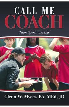 Coperta cărții 'Call Me Coach: Team Sports and Life - Glenn W. Myers'