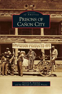 Prisons of Canon City - Victoria R. Newman
