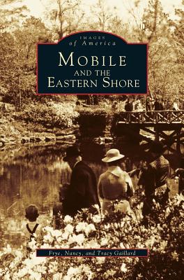 Mobile and the Eastern Shore - Frye Gaillard