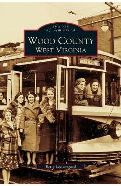 Coperta cărții 'Wood County: West Virginia - Betty Leavengood'